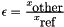 $ \epsilon = \frac{x_{\mbox{other}}}{x_{\mbox{ref}}} $
